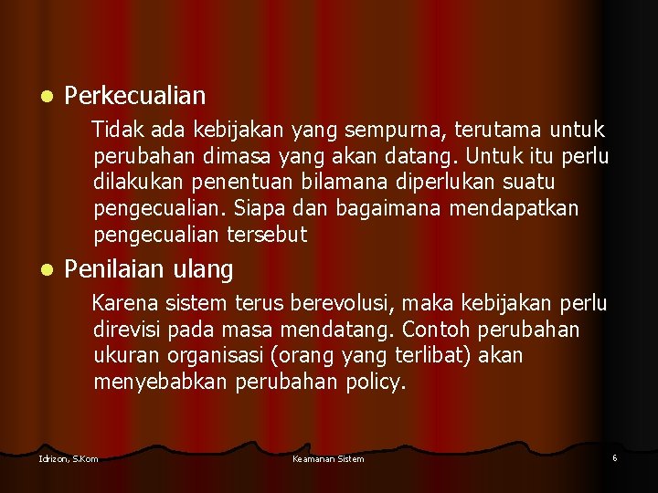 l Perkecualian Tidak ada kebijakan yang sempurna, terutama untuk perubahan dimasa yang akan datang.