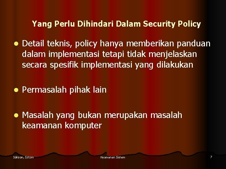 Yang Perlu Dihindari Dalam Security Policy l Detail teknis, policy hanya memberikan panduan dalam