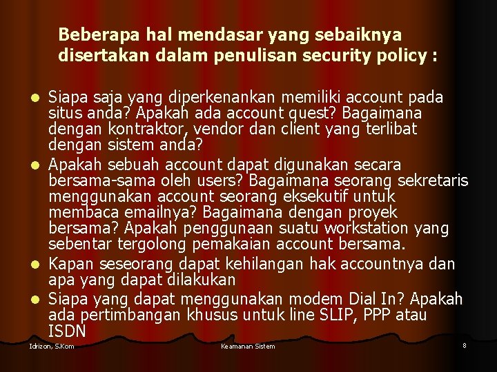 Beberapa hal mendasar yang sebaiknya disertakan dalam penulisan security policy : Siapa saja yang