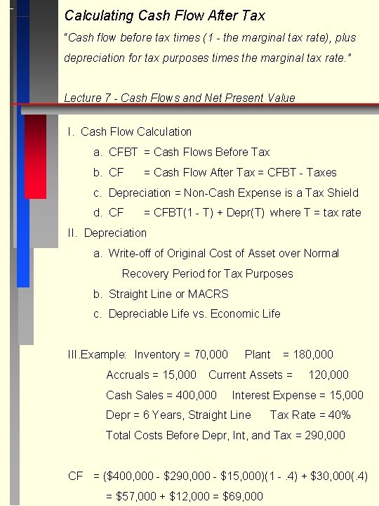 Calculating Cash Flow After Tax “Cash flow before tax times (1 - the marginal