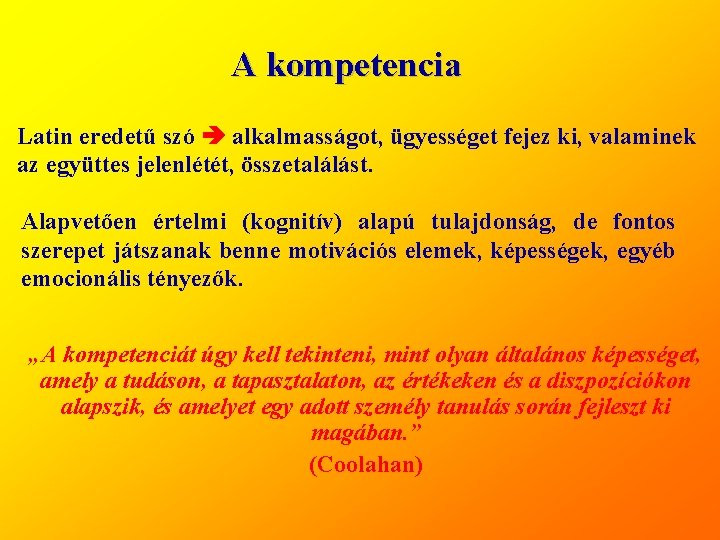 A kompetencia Latin eredetű szó alkalmasságot, ügyességet fejez ki, valaminek az együttes jelenlétét, összetalálást.