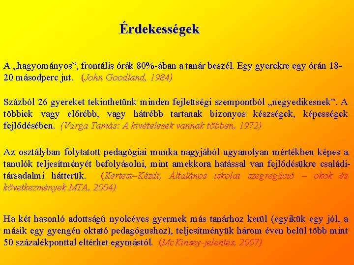 Érdekességek A „hagyományos”, frontális órák 80%-ában a tanár beszél. Egy gyerekre egy órán 1820