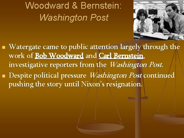 Woodward & Bernstein: Washington Post n n Watergate came to public attention largely through