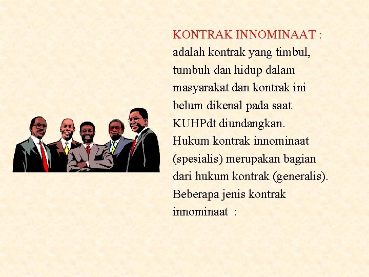 KONTRAK INNOMINAAT : adalah kontrak yang timbul, tumbuh dan hidup dalam masyarakat dan kontrak