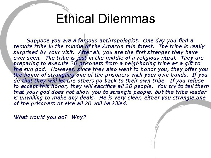 Ethical Dilemmas Suppose you are a famous anthropologist. One day you find a remote