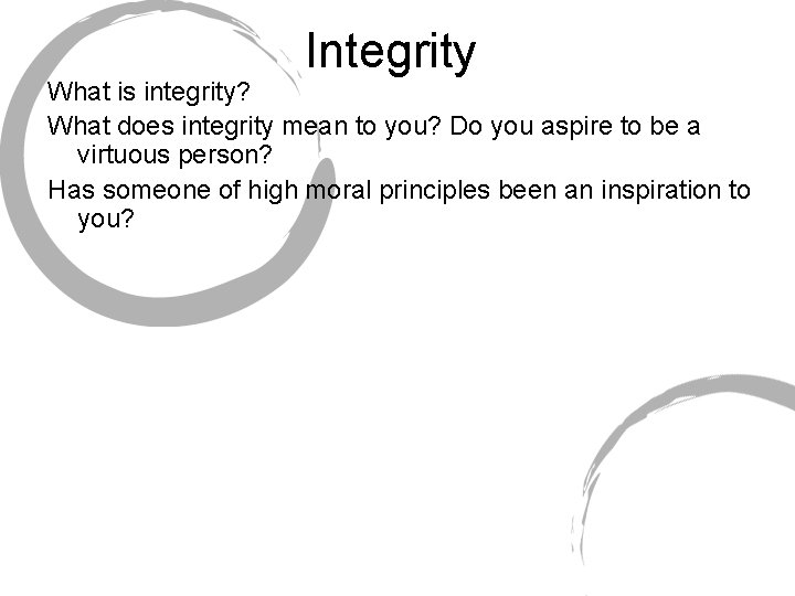 Integrity What is integrity? What does integrity mean to you? Do you aspire to