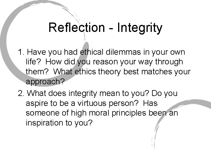 Reflection - Integrity 1. Have you had ethical dilemmas in your own life? How