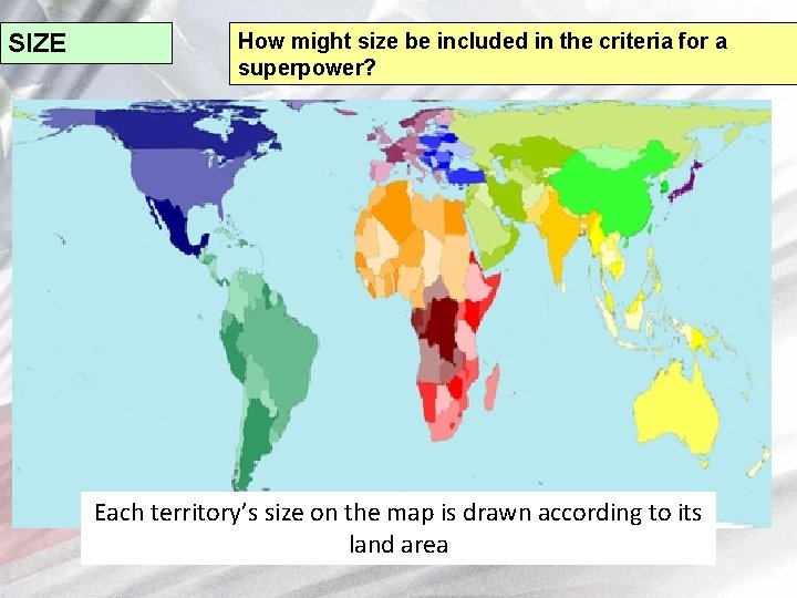 SIZE How might size be included in the criteria for a superpower? Each territory’s