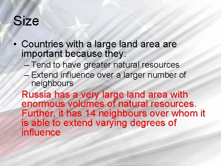 Size • Countries with a large land area are important because they: – Tend