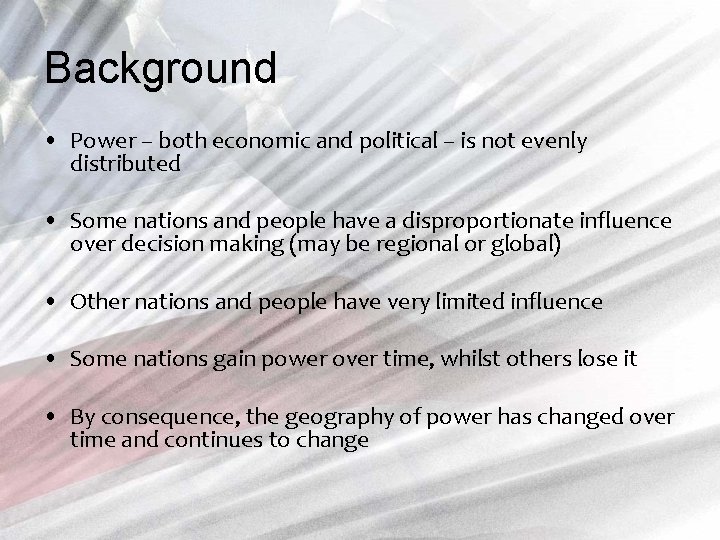 Background • Power – both economic and political – is not evenly distributed •
