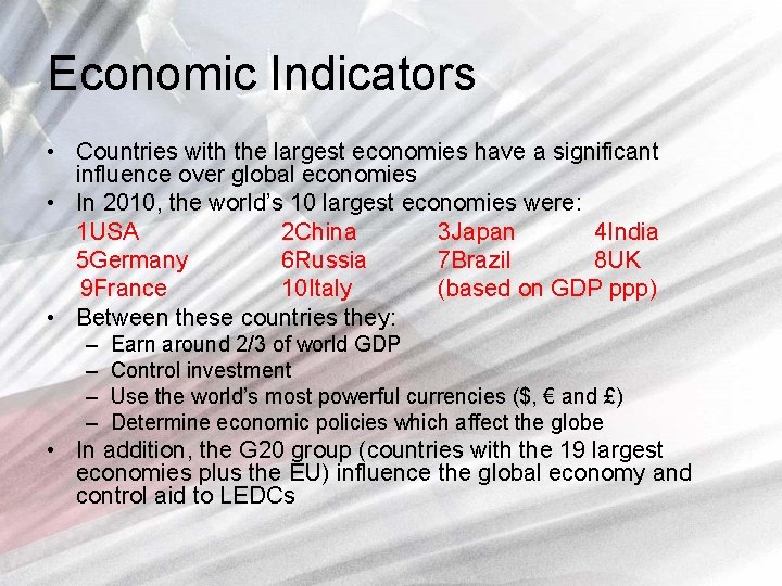 Economic Indicators • Countries with the largest economies have a significant influence over global