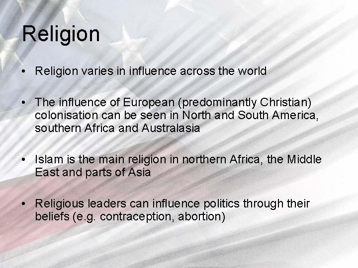 Religion • Religion varies in influence across the world • The influence of European