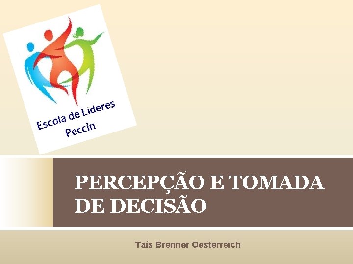 PERCEPÇÃO E TOMADA DE DECISÃO Taís Brenner Oesterreich 