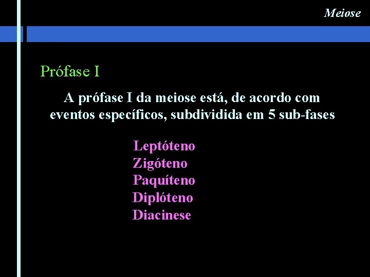 Meiose Prófase I A prófase I da meiose está, de acordo com eventos específicos, Meiose Prófase I A prófase I da meiose está, de acordo com eventos específicos,