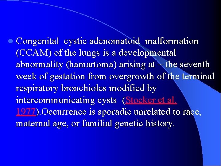 l Congenital cystic adenomatoid malformation (CCAM) of the lungs is a developmental abnormality (hamartoma)