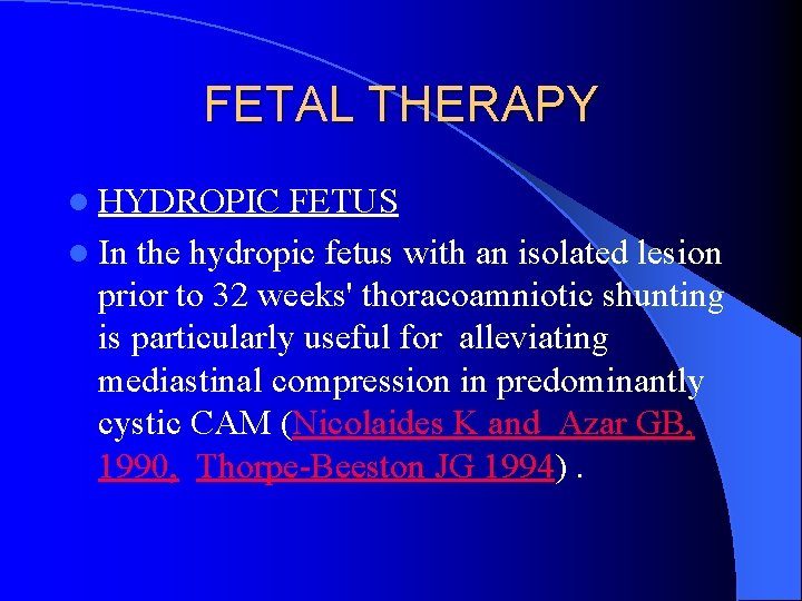 FETAL THERAPY l HYDROPIC FETUS l In the hydropic fetus with an isolated lesion