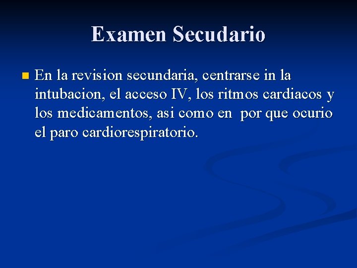 Examen Secudario n En la revision secundaria, centrarse in la intubacion, el acceso IV,