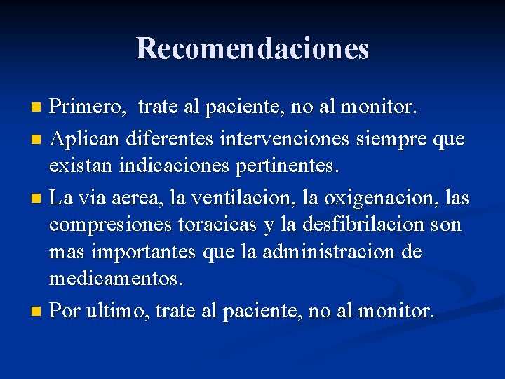 Recomendaciones Primero, trate al paciente, no al monitor. n Aplican diferentes intervenciones siempre que