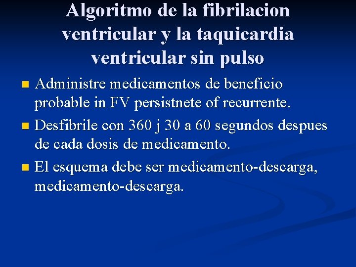 Algoritmo de la fibrilacion ventricular y la taquicardia ventricular sin pulso Administre medicamentos de