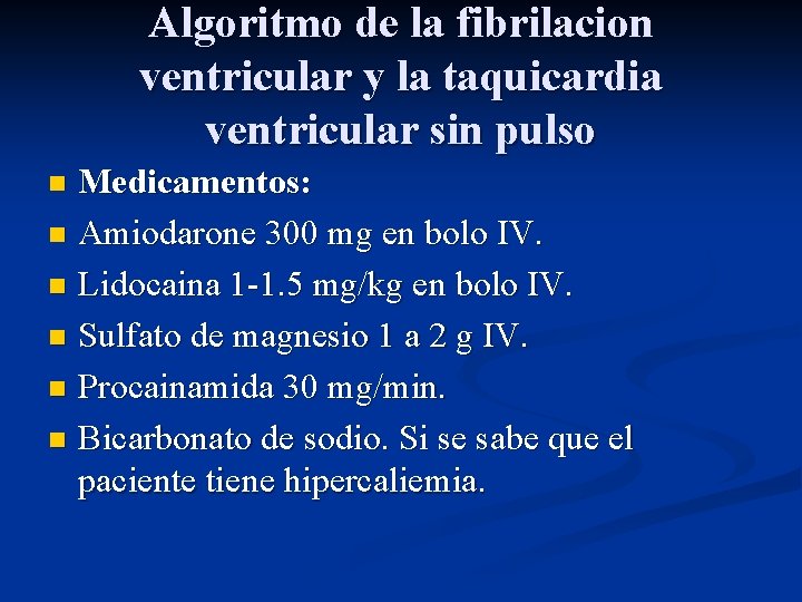 Algoritmo de la fibrilacion ventricular y la taquicardia ventricular sin pulso Medicamentos: n Amiodarone