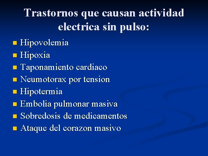 Trastornos que causan actividad electrica sin pulso: Hipovolemia n Hipoxia n Taponamiento cardiaco n