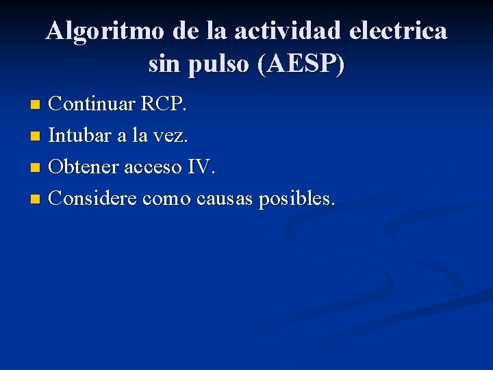 Algoritmo de la actividad electrica sin pulso (AESP) Continuar RCP. n Intubar a la