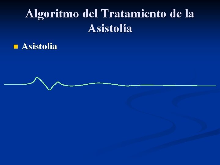 Algoritmo del Tratamiento de la Asistolia n Asistolia 