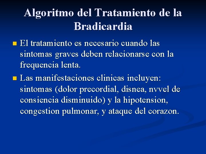 Algoritmo del Tratamiento de la Bradicardia El tratamiento es necesario cuando las sintomas graves