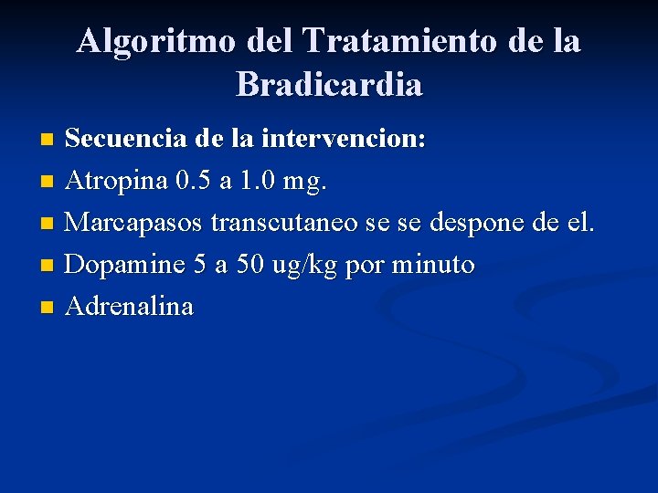 Algoritmo del Tratamiento de la Bradicardia Secuencia de la intervencion: n Atropina 0. 5