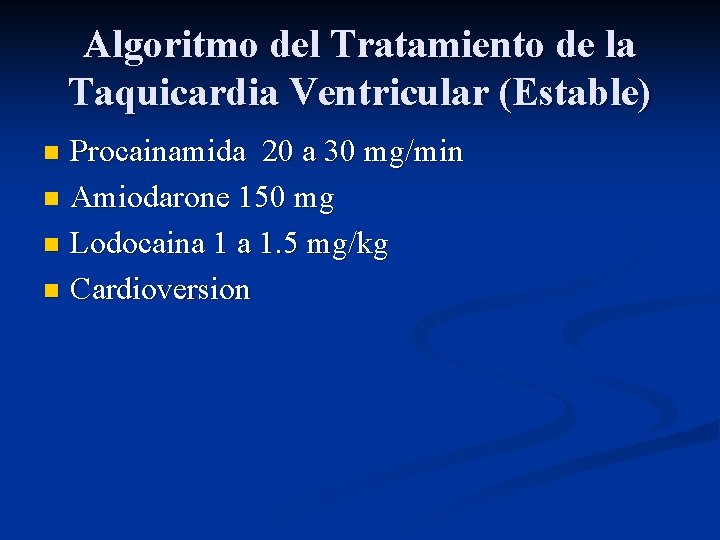 Algoritmo del Tratamiento de la Taquicardia Ventricular (Estable) Procainamida 20 a 30 mg/min n