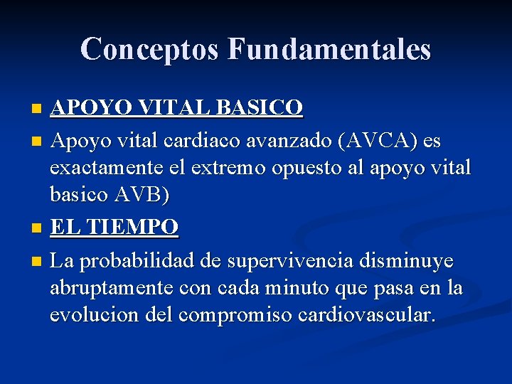 Conceptos Fundamentales APOYO VITAL BASICO n Apoyo vital cardiaco avanzado (AVCA) es exactamente el