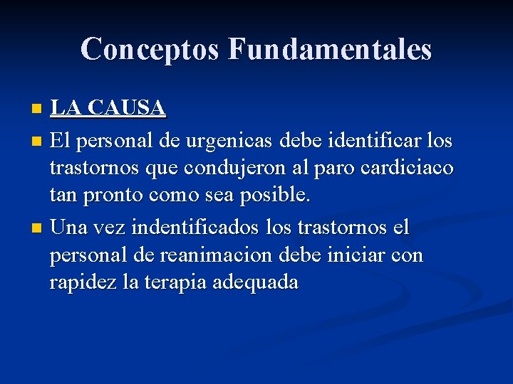 Conceptos Fundamentales LA CAUSA n El personal de urgenicas debe identificar los trastornos que