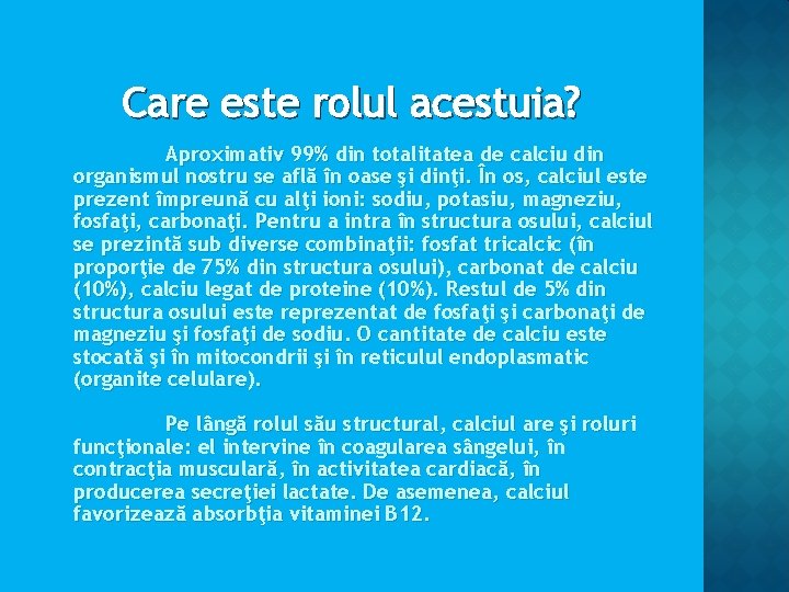 Care este rolul acestuia? Aproximativ 99% din totalitatea de calciu din organismul nostru se Care este rolul acestuia? Aproximativ 99% din totalitatea de calciu din organismul nostru se