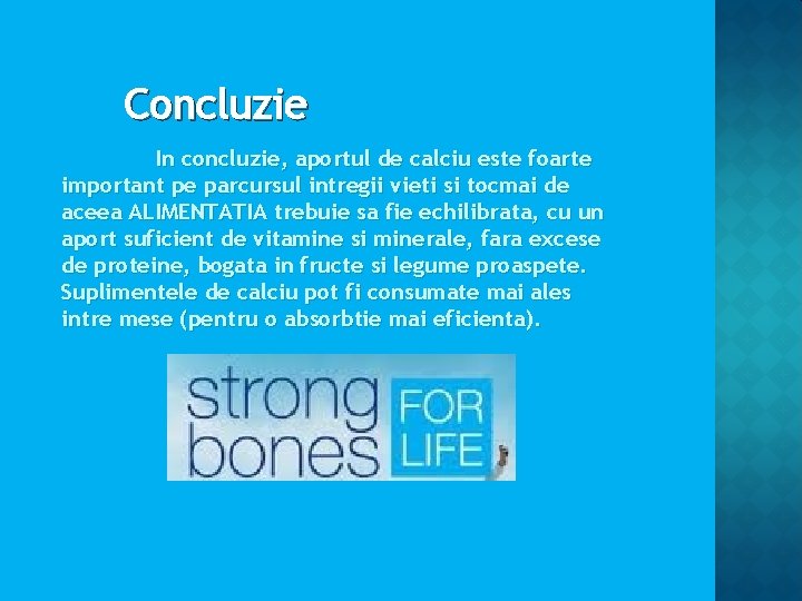 Concluzie In concluzie, aportul de calciu este foarte important pe parcursul intregii vieti si Concluzie In concluzie, aportul de calciu este foarte important pe parcursul intregii vieti si