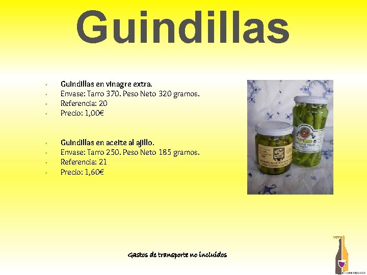 Guindillas • • Guindillas en vinagre extra. Envase: Tarro 370. Peso Neto 320 gramos. Guindillas • • Guindillas en vinagre extra. Envase: Tarro 370. Peso Neto 320 gramos.