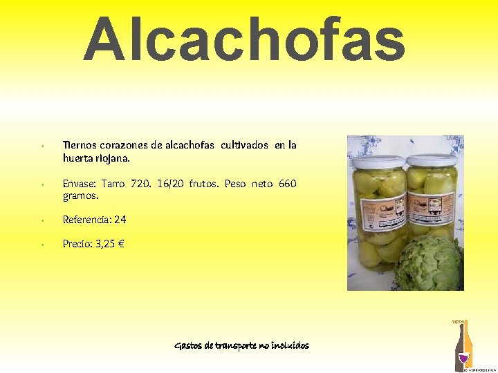 Alcachofas • Tiernos corazones de alcachofas cultivados en la huerta riojana. • Envase: Tarro Alcachofas • Tiernos corazones de alcachofas cultivados en la huerta riojana. • Envase: Tarro