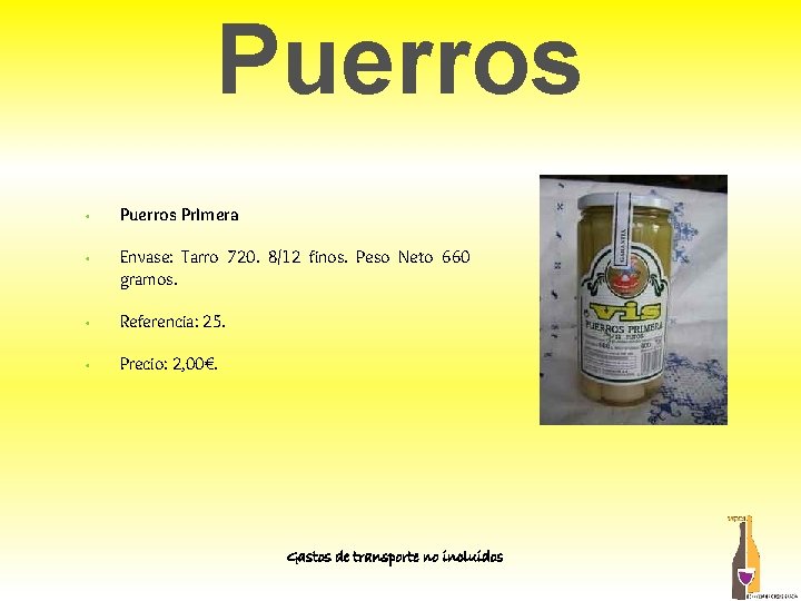 Puerros • Puerros Primera • Envase: Tarro 720. 8/12 finos. Peso Neto 660 gramos. Puerros • Puerros Primera • Envase: Tarro 720. 8/12 finos. Peso Neto 660 gramos.