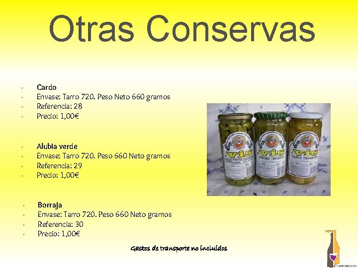 Otras Conservas • • Cardo Envase: Tarro 720. Peso Neto 660 gramos Referencia: 28 Otras Conservas • • Cardo Envase: Tarro 720. Peso Neto 660 gramos Referencia: 28