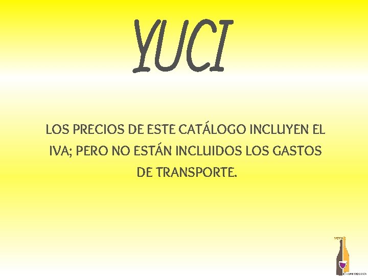 YUCI LOS PRECIOS DE ESTE CATÁLOGO INCLUYEN EL IVA; PERO NO ESTÁN INCLUIDOS LOS YUCI LOS PRECIOS DE ESTE CATÁLOGO INCLUYEN EL IVA; PERO NO ESTÁN INCLUIDOS LOS