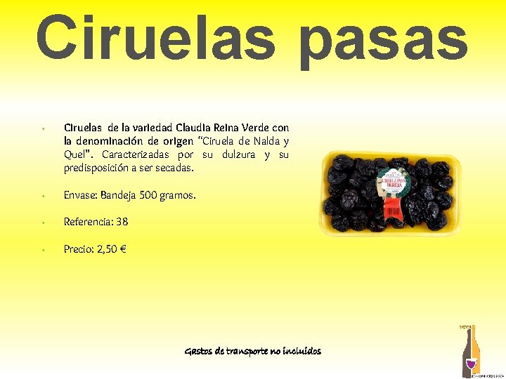 Ciruelas pasas • Ciruelas de la variedad Claudia Reina Verde con la denominación de Ciruelas pasas • Ciruelas de la variedad Claudia Reina Verde con la denominación de