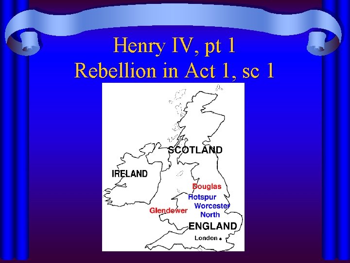 Henry IV, pt 1 Rebellion in Act 1, sc 1 