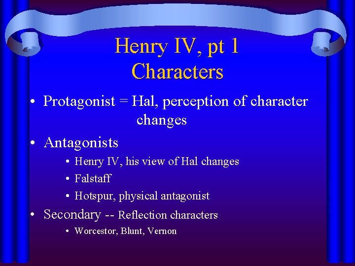 Henry IV, pt 1 Characters • Protagonist = Hal, perception of character changes •