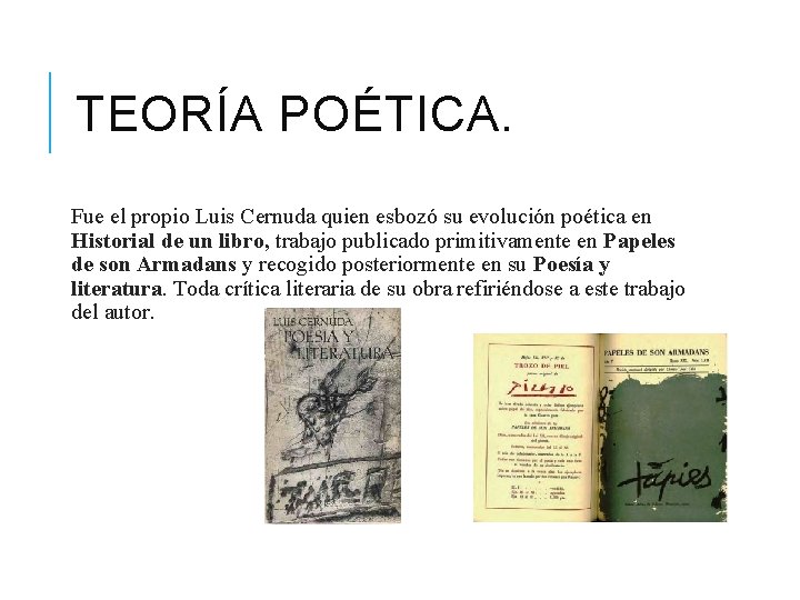 TEORÍA POÉTICA. Fue el propio Luis Cernuda quien esbozó su evolución poética en Historial