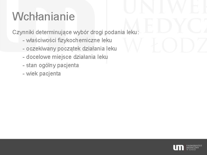 Wchłanianie Czynniki determinujące wybór drogi podania leku: - właściwości fizykochemiczne leku - oczekiwany początek