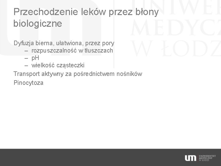 Przechodzenie leków przez błony biologiczne Dyfuzja bierna, ułatwiona, przez pory – rozpuszczalność w tłuszczach