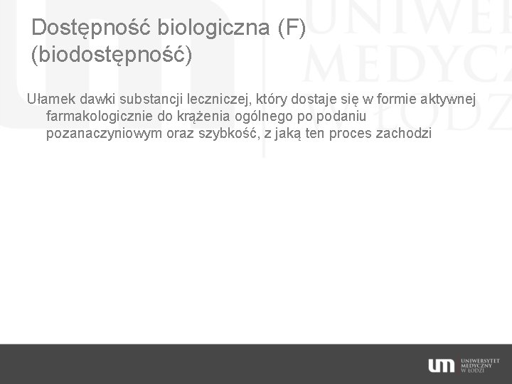 Dostępność biologiczna (F) (biodostępność) Ułamek dawki substancji leczniczej, który dostaje się w formie aktywnej