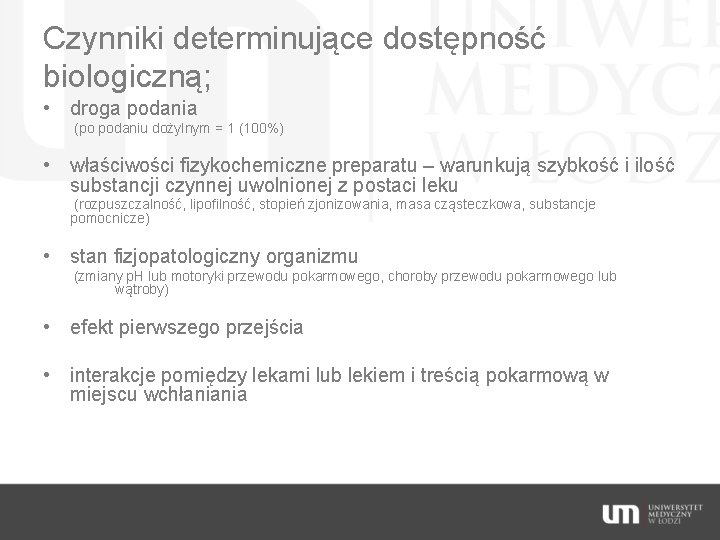 Czynniki determinujące dostępność biologiczną; • droga podania (po podaniu dożylnym = 1 (100%) •