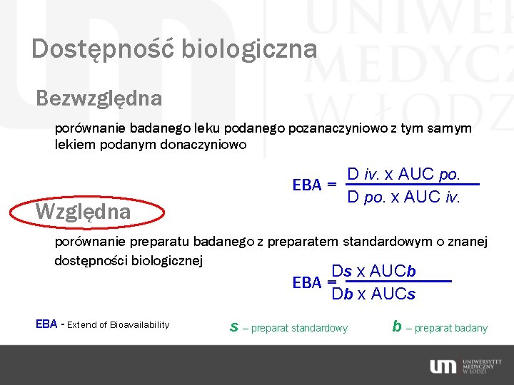 Dostępność biologiczna Bezwzględna porównanie badanego leku podanego pozanaczyniowo z tym samym lekiem podanym donaczyniowo