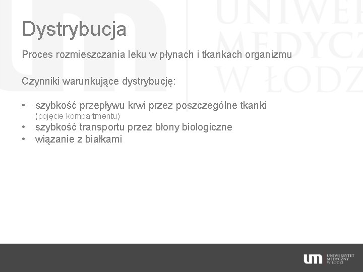 Dystrybucja Proces rozmieszczania leku w płynach i tkankach organizmu Czynniki warunkujące dystrybucję: • szybkość