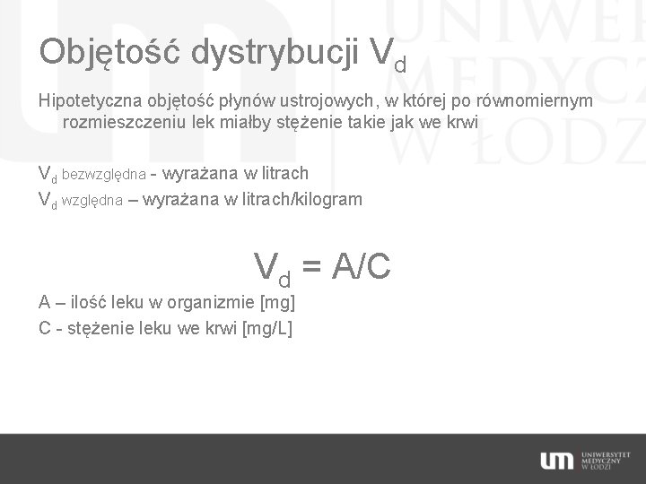 Objętość dystrybucji Vd Hipotetyczna objętość płynów ustrojowych, w której po równomiernym rozmieszczeniu lek miałby